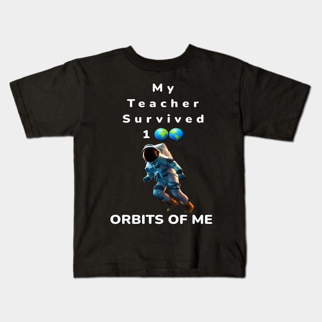 My Teacher Survived 100 Orbits Of Me - PanfurWare LLC Kids T-Shirt by panfurwarellc